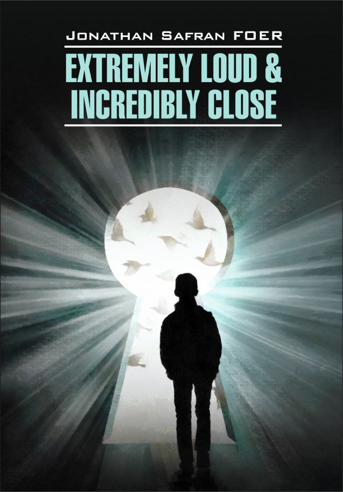 Extremely Loud & Incredibly Close = Жутко громко и запредельно близко: книга для чтения на английском языке